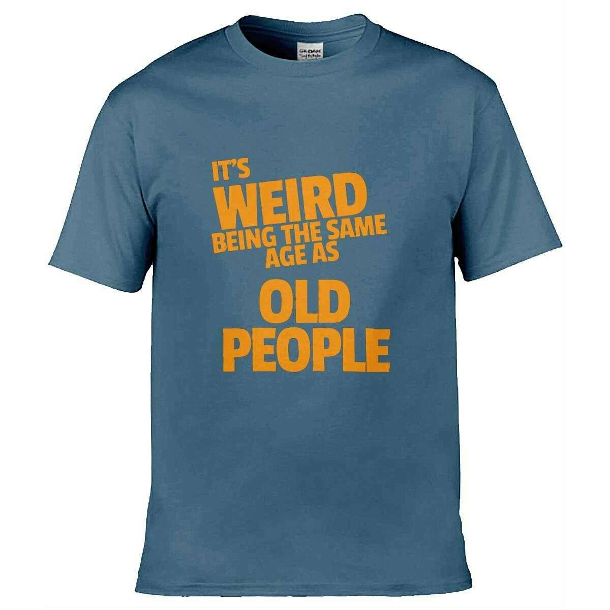 Teemarkable! It’s Weird Being The Same Age As Old People T-Shirt