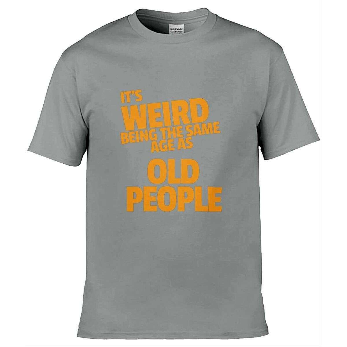 Teemarkable! It’s Weird Being The Same Age As Old People T-Shirt