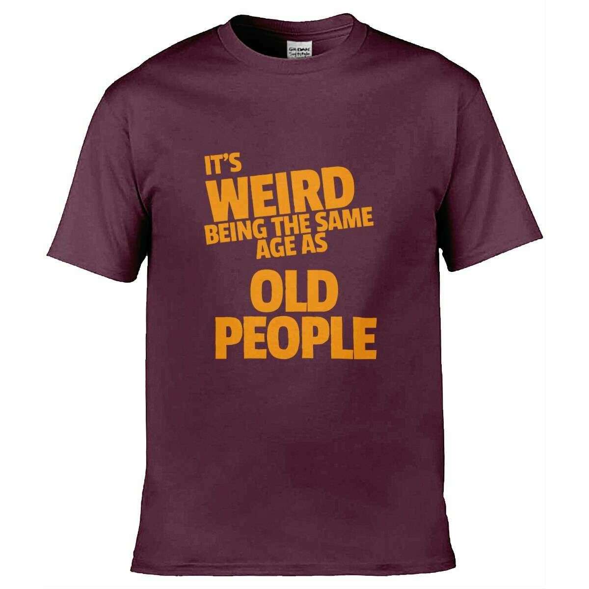 Teemarkable! It’s Weird Being The Same Age As Old People T-Shirt