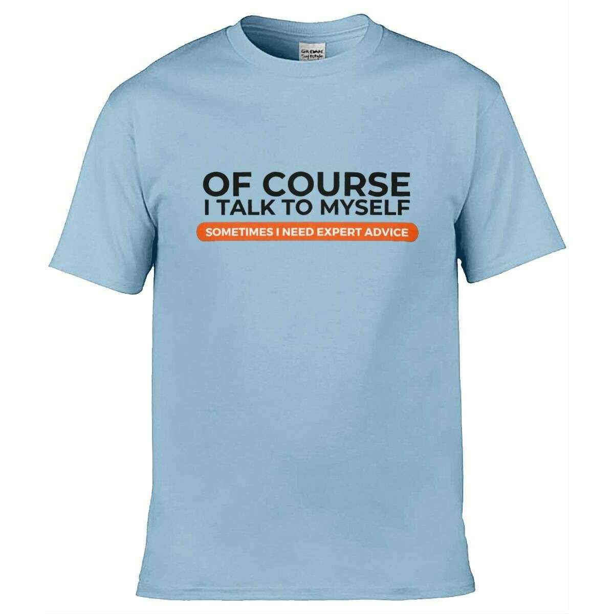 Teemarkable! Of Course I Talk To Myself I Need Expert Advice T-Shirt