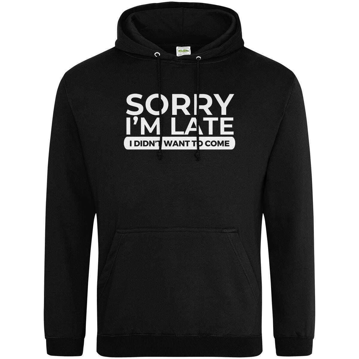 Teemarkable! Sorry I’m Late I Didn’t Want To Come Hoodie