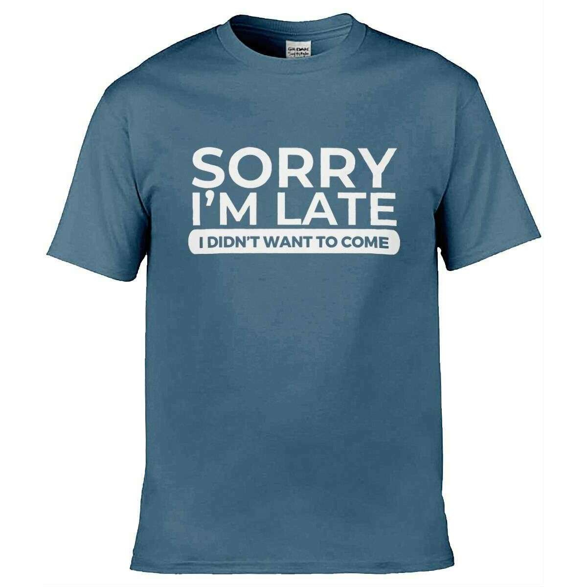 Teemarkable! Sorry I’m Late I Didn’t Want To Come T-Shirt