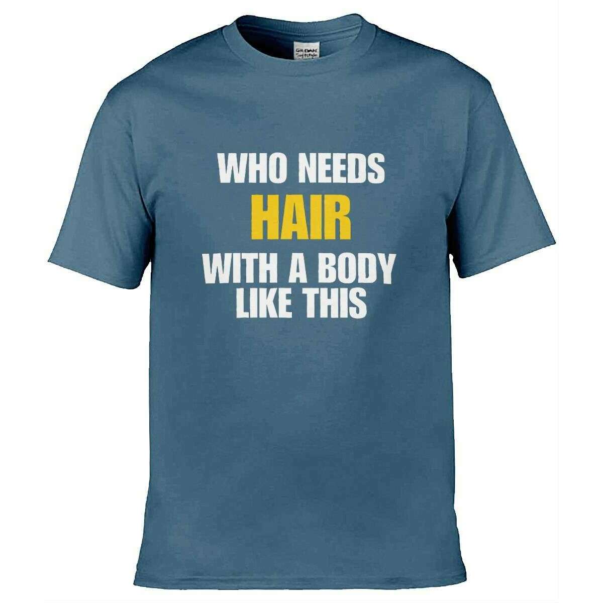Teemarkable! Who Needs Hair With a Body Like This T-Shirt