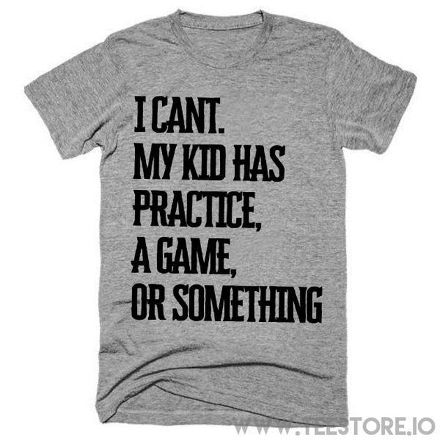 I Can't My Kid Has A Practice A Game Or Something Tshirt Funny Sarcastic Humor Comical Tee