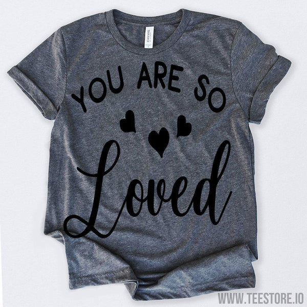 Valentines Day Shirt You Are So Loved Tshirt Funny Sarcastic Humor ...