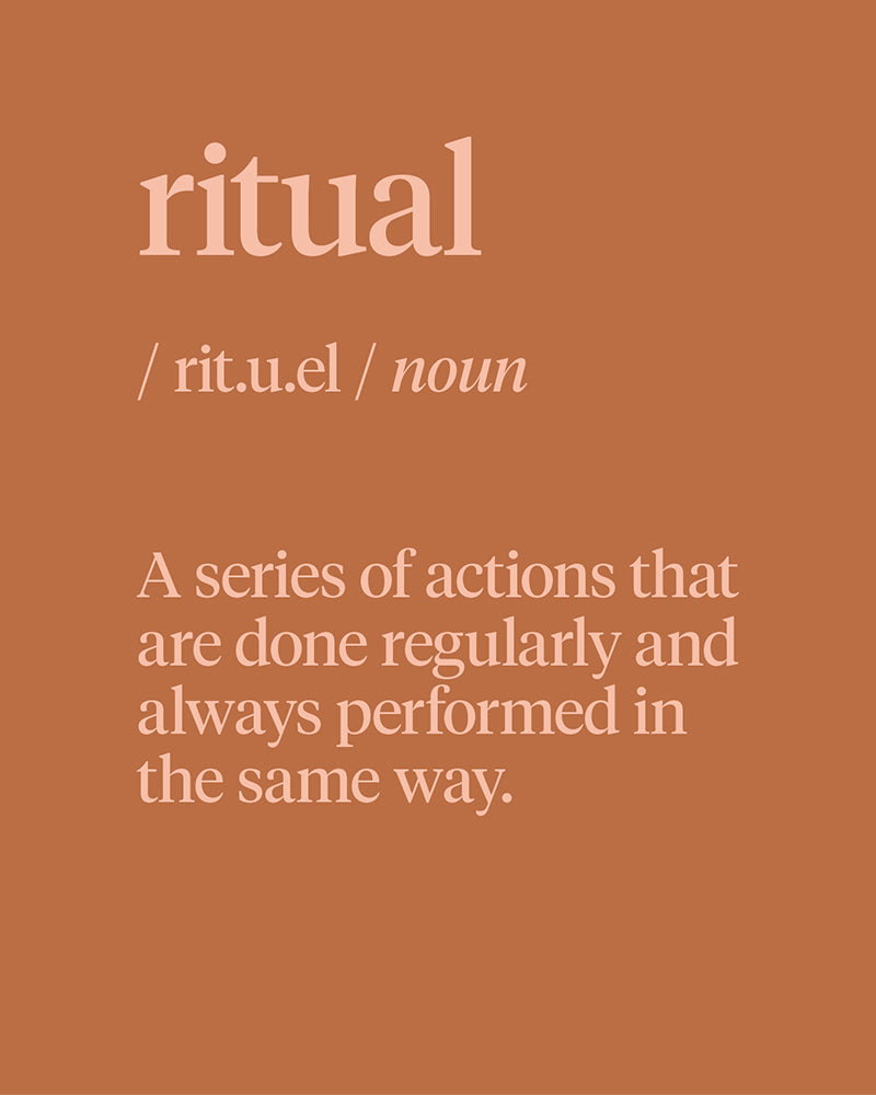 Ritual: A series of actions that are done regularly and always performed in the same way.