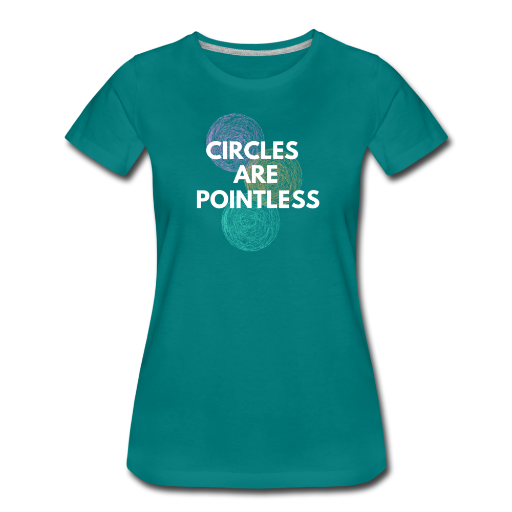 Circles Are Pointless! - Women’s Premium T-Shirt - teal