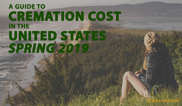 a-guide-to-cremation-cost-in-the-united-states-spring-2019-by-adera-dreams-memorials