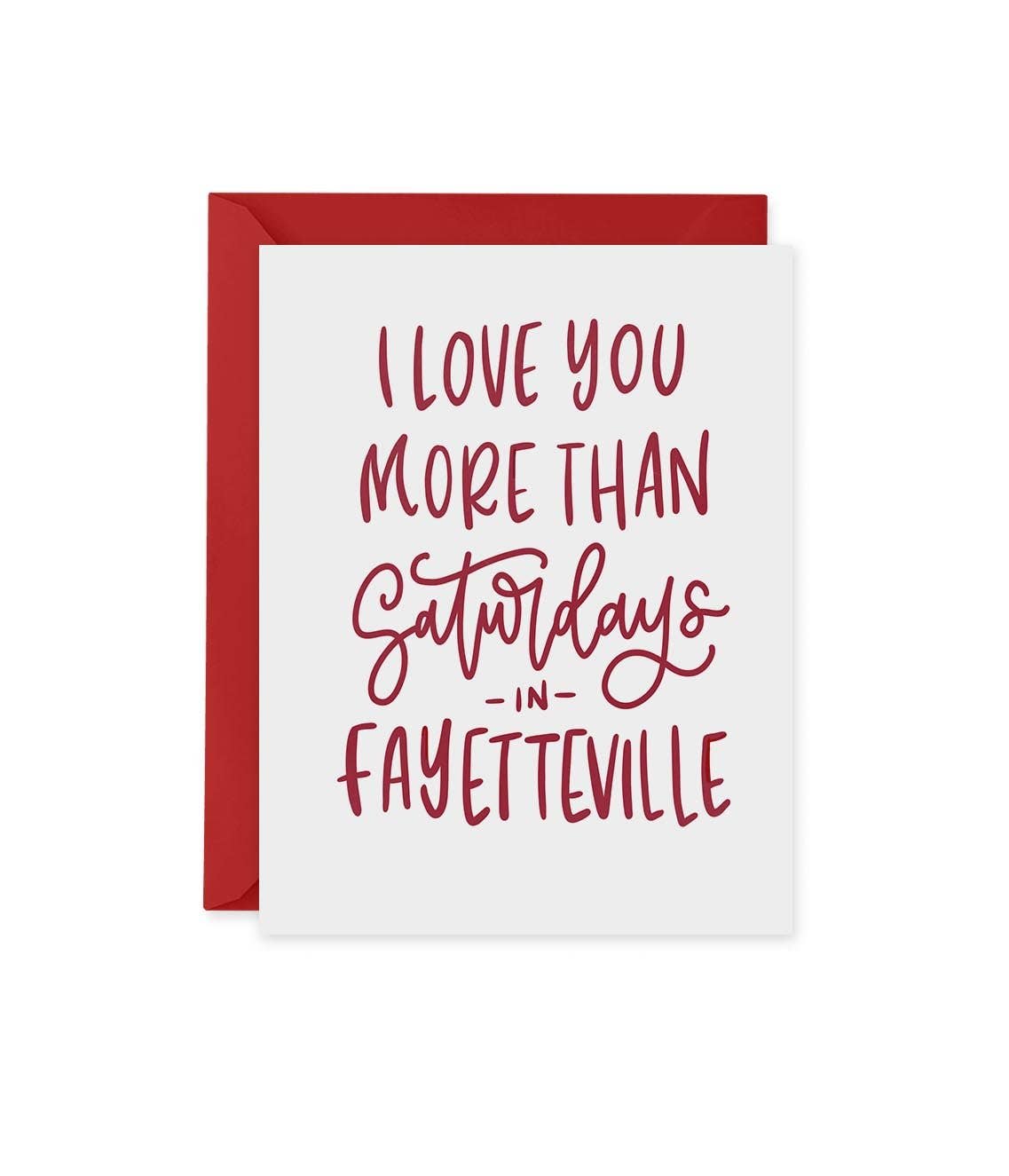 I Love You More Than Saturdays in Fayetteville Greeting Card