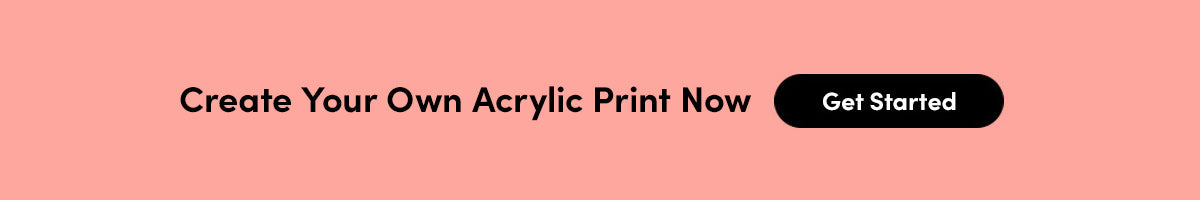 Create Your Own Acrylic Print Now