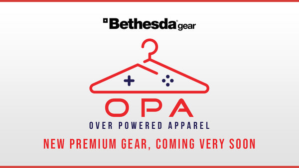 Bethesda Gear OPA Over Powered Apparel New Premium Gear, Coming Soon
