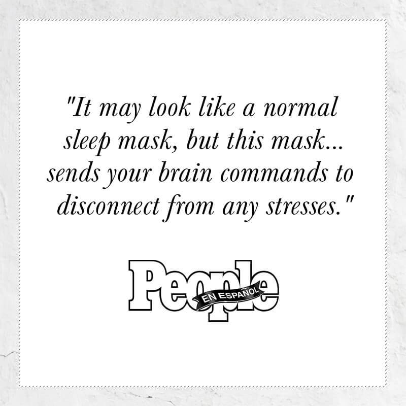 It may look like 
 a normal sleep mask, but this mask...sends your brain commands to disconnect from anu stresses - quote from People En Espanol