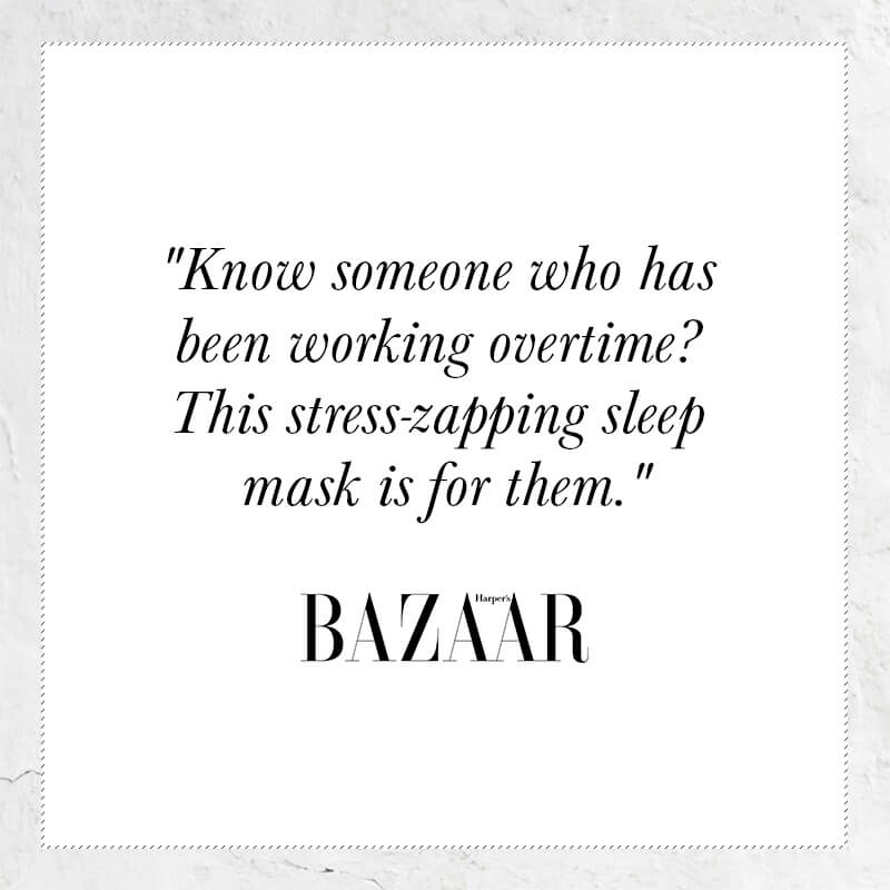 Know someone who has been working overtime? This stress-zapping sleep mask is for them - quote from Bazaar