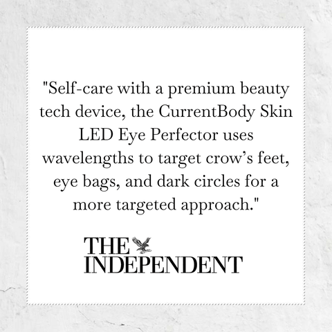 Self-care with a premium beauty tech device, the Currentbody Skin LED eye perfector uses wavelenghts to target crow's feet, eye bags, and dark circles for a more targeted apprach - quote from the independent