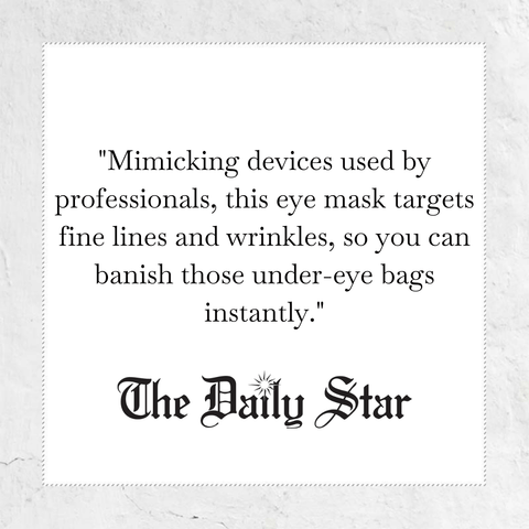 Mimicking devices used by professionals, this eye mask targets fine lines and wrinkles, so you can banish those under-eye bags instantly - quote from the daily star