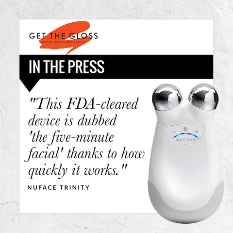 Press quote from Get the Gloss - this FDA-cleared device is dubbed the five-minute facial thanks to how quickly it works