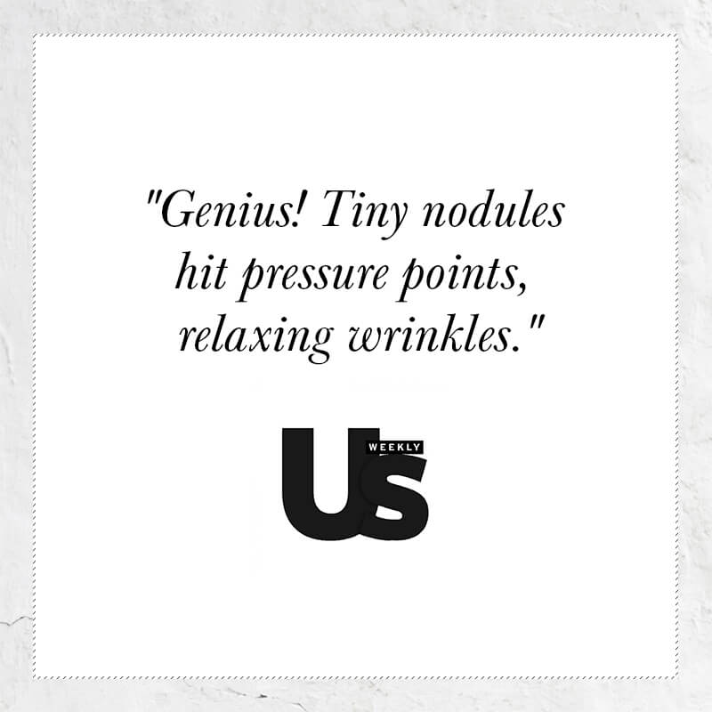 Genius! Tiny nodules hit pressure points, relaxing wrinkles - quote from US Weekly