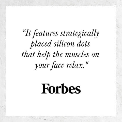 It features strategically placed silicone dots that help the muscles on your face relax - quote from Forbes