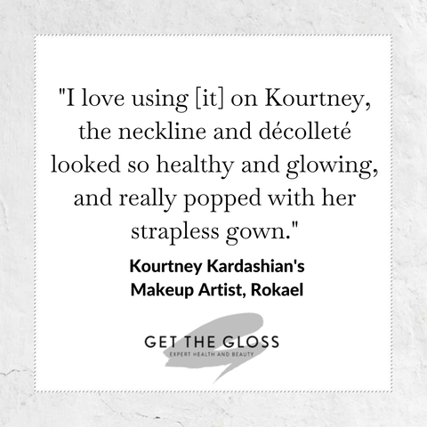 I love using it on Kourtney the neckline and Decollete looked so healthy and glowing, and really popped with her strapless gown - quote from Kourtney Kardashians Makeup Artist, Rokael