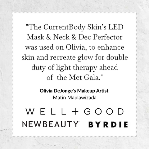 The CurrentBody Skin's LED Mask and neck and dec Perfector was used on Olivia, to enhance skin and recreate glow for double duty of light therapy ahead of the met gala - quote from Olivia DeJonge's Makeup Artist Matin Maulawizada