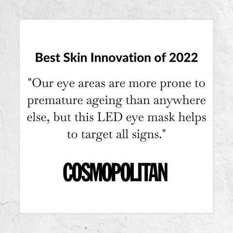 Our eye areas are more prone to premature ageing than anywhere else, but this LED eye mask helps to target all signs - quote from cosmopolitan