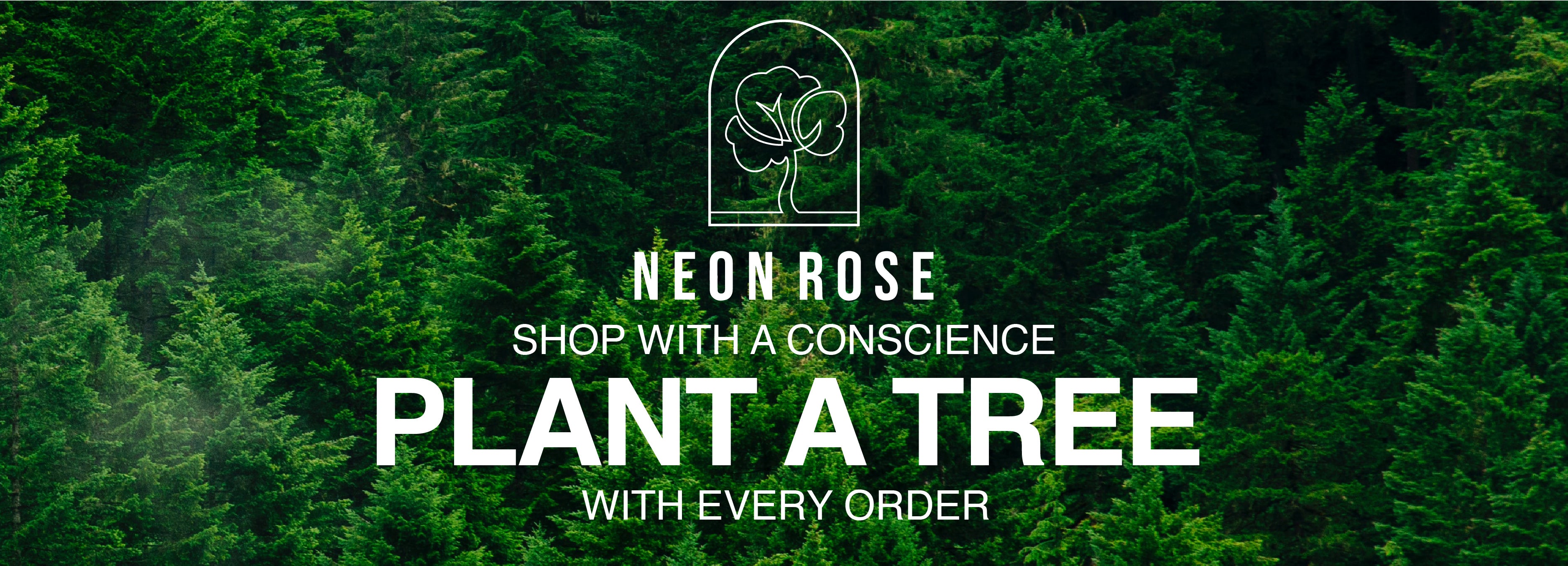 Neon Rose Store  Plant A Tree With Every Order
