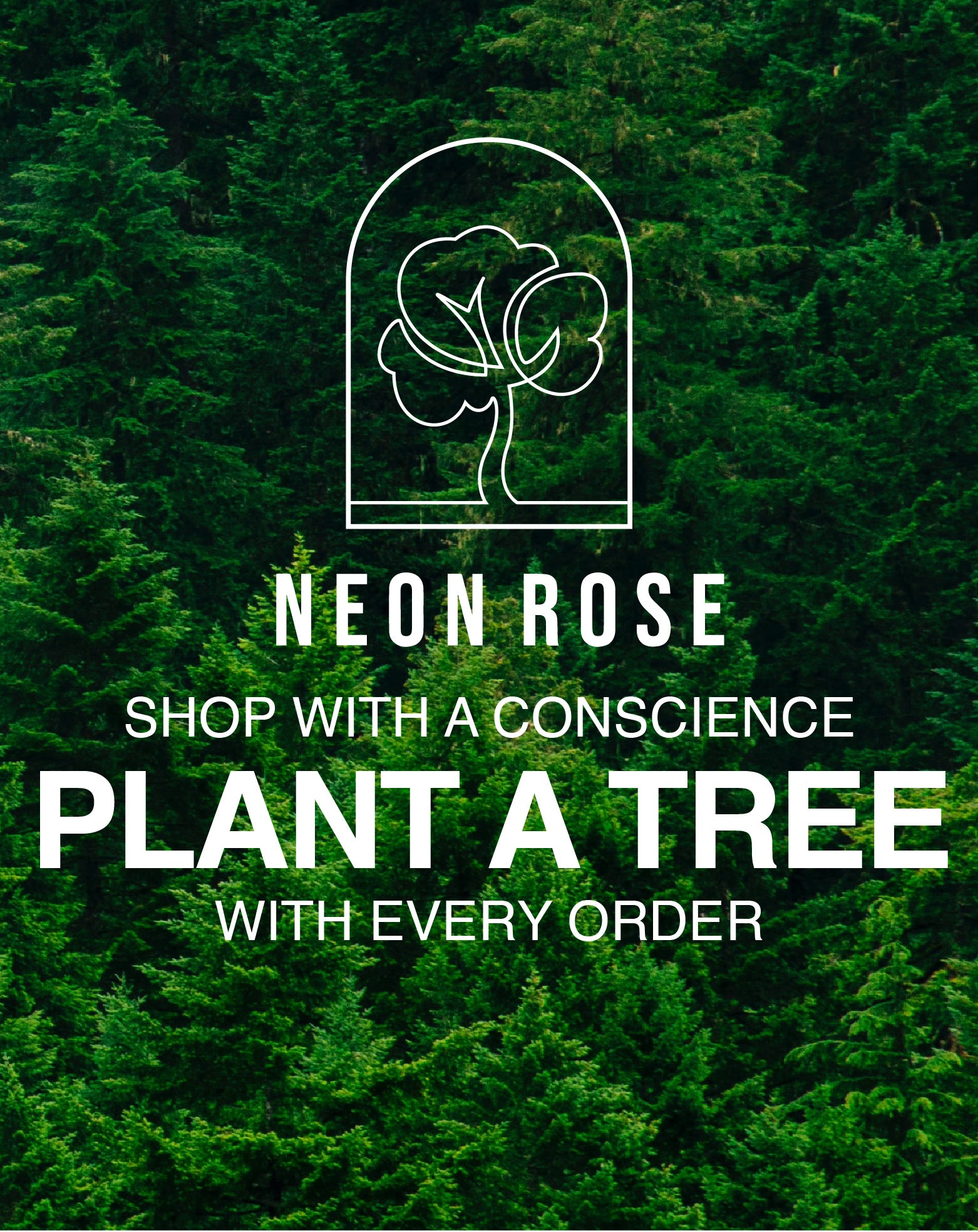 Neon Rose Store  Plant A Tree With Every Order