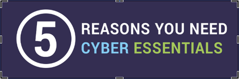 5 Reasons you need Cyber Essentials