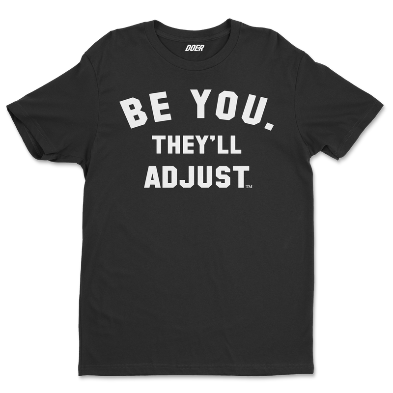 BE YOU. THEY'LL ADJUST Shirt - DoersClothing