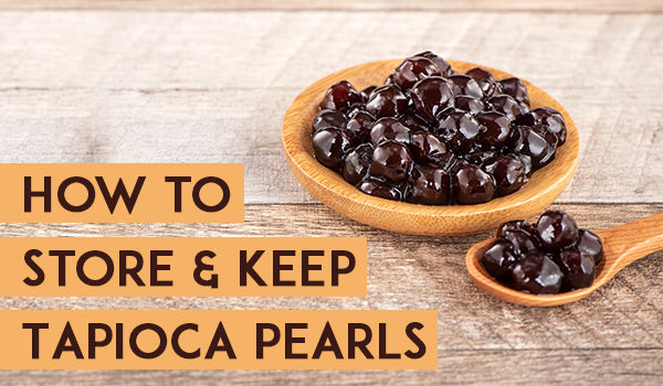 How to Store and Keep Tapioca Pearls