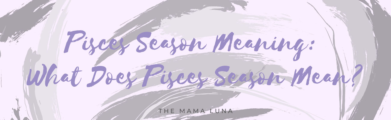 pisces-season-meaning-what-does-pisces-season-mean-the-mama-luna