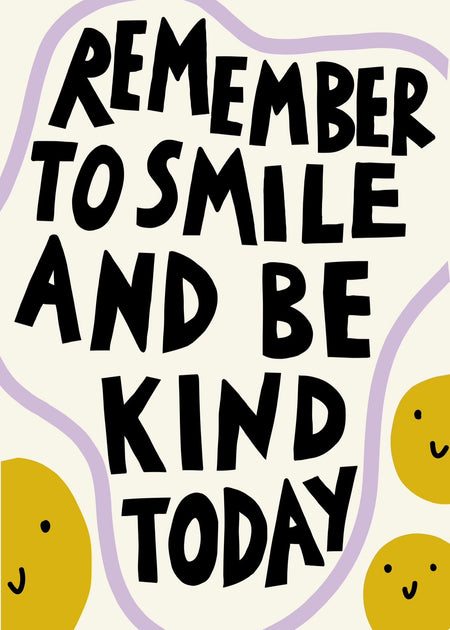 Remember to smile and be kind today art print UNFRAMED