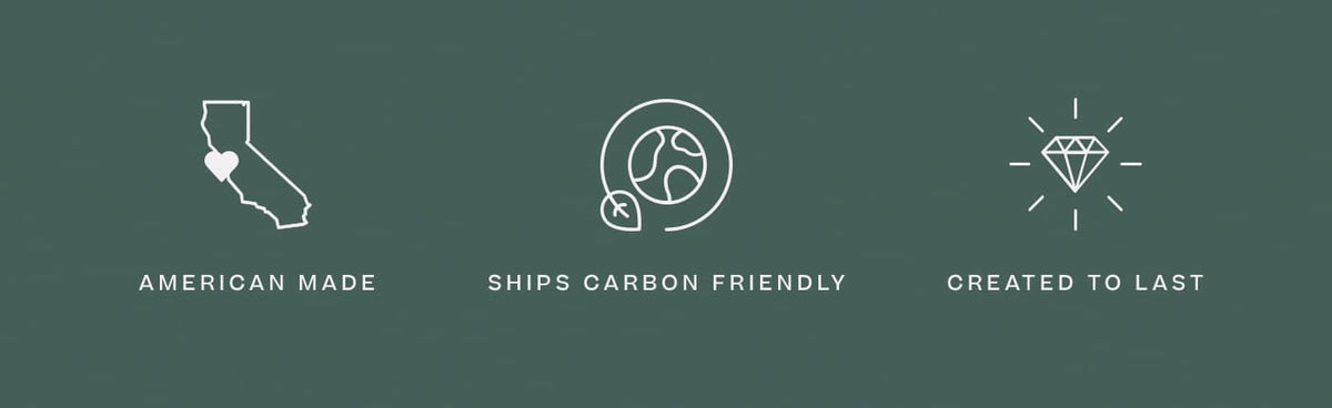 American Made | Ships Carbon Friendly | Created to Last