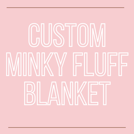 Custom Minky Fluff Blanket