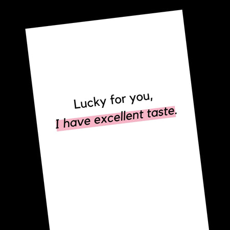 Lucky for you, I have excellent taste (black pink)