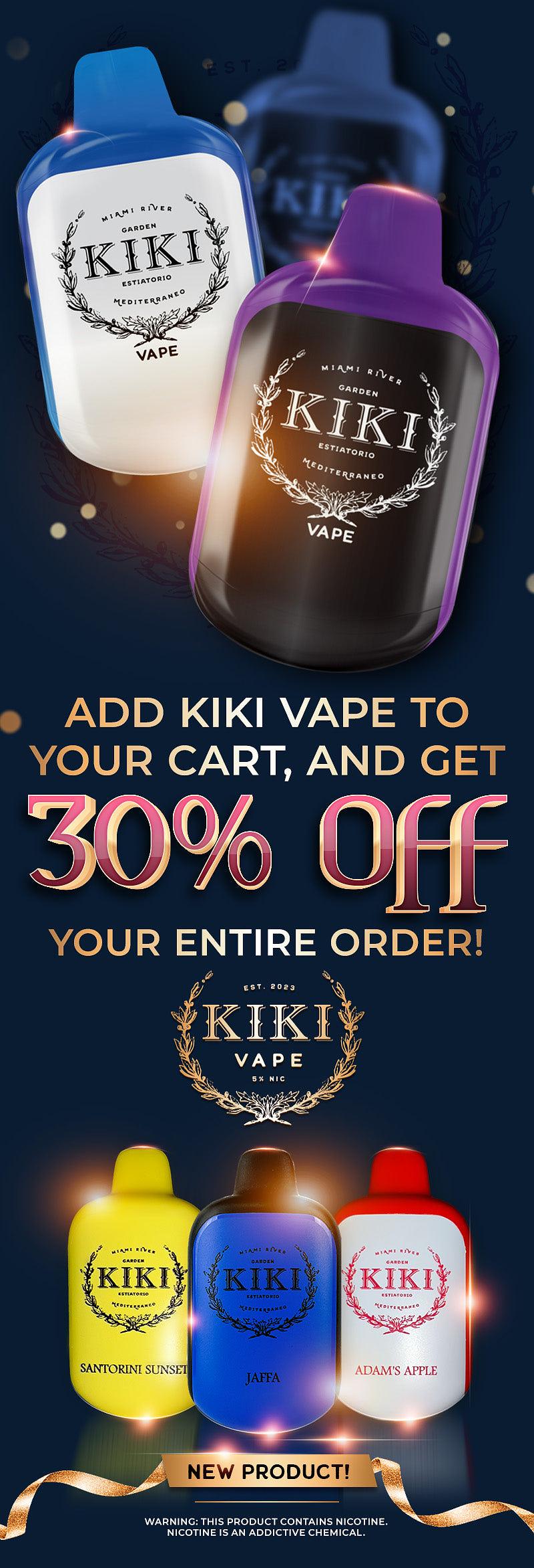  ADD KIKI VAPE TO YOUR CART, AND GET 30% Off YOUR ENTIRE ORDER! ADAM'S APPLE WARNING: THIS PRODUCT CONTAINS NICOTINE. m NICOTINE IS AN ADDICTIVE CHEMICAL. 