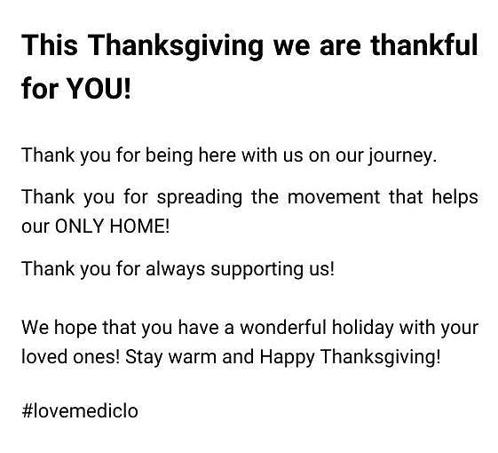 This Thanksgiving we are thankful for YOU! Thank you for being here with us on our journey. Thank you for spreading the movement that helps our ONLY HOME! Thank you for always supporting us! We hope that you have a wonderful holiday with your loved ones! Stay warm and Happy Thanksgiving! #lovemediclo 