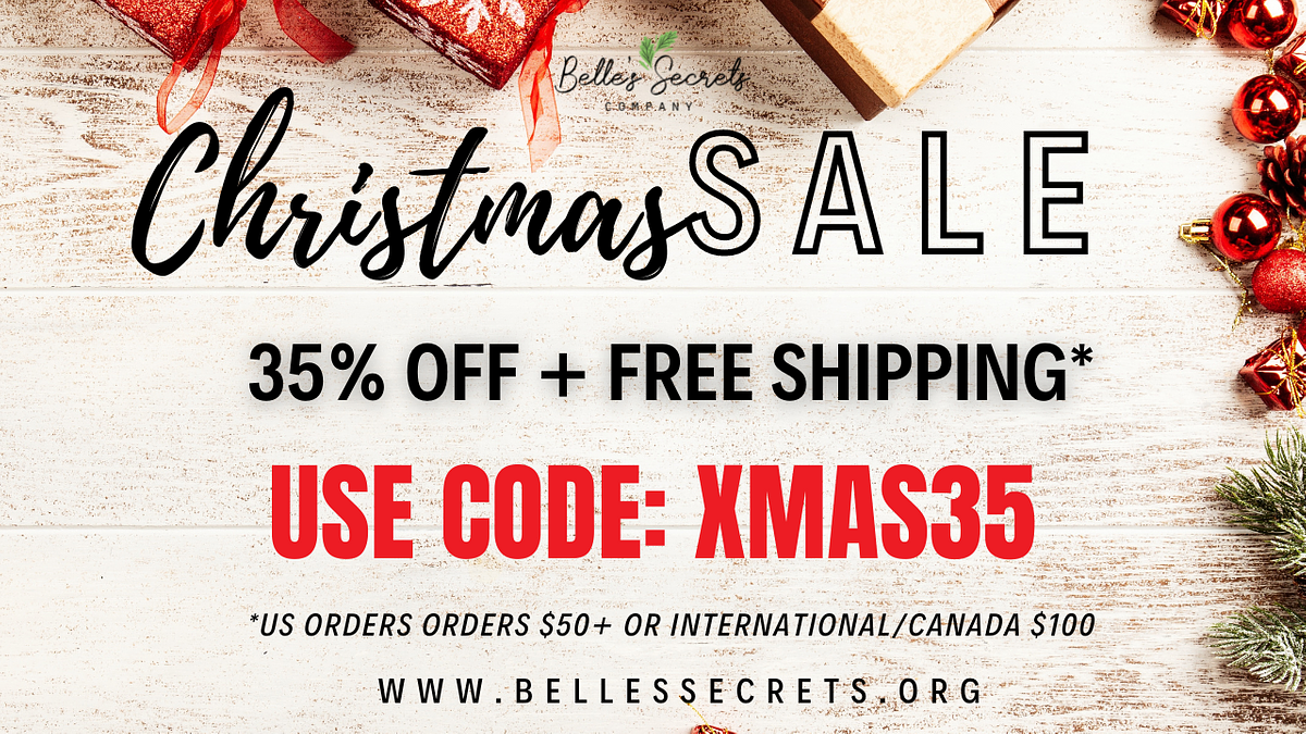  35% OFF FREE SHIPPING* USE CODE: XMAS35 US ORDERS ORDERS $50 OR INTERNATIONALCANADA S10 WWW.BELLESSECRETS.ORG - i 