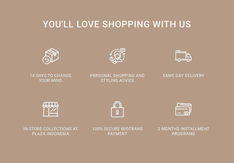 YOU'LL LOVE SHOPPING WITH US B 14 DAYS TO CHANGE PERSONAL SHOPPING AND BLLY SO Z AR RS Rl RV STYLING ADVICE i i IN-STORE COLLECTIONS AT 100% SECURE MIDTRANS 3 MONTHS INSTALLMENT PLAZA INDONESIA PAYMENT PROGRAMS 