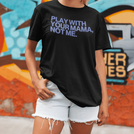 Play With Your Mama Tee