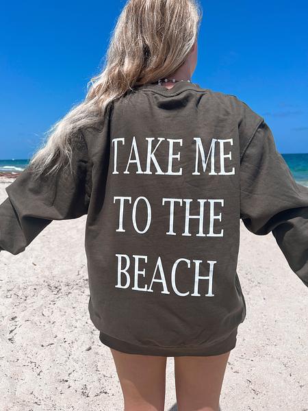 Take Me To The Beach Sweatshirt