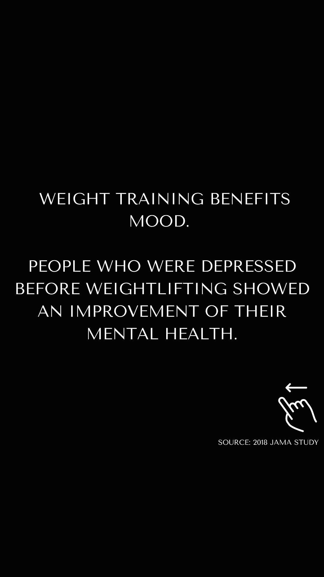 WEIGHT TRAINING BENEFITS MOOD. PEOPLE WHO WERE DEPRESSED BEFORE WEIGHTLIFTING SHOWED AN IMPROVEMENT OF THEIR MENTAL HEALTH. o N SOURCE: 2018 JAMA STUDY 