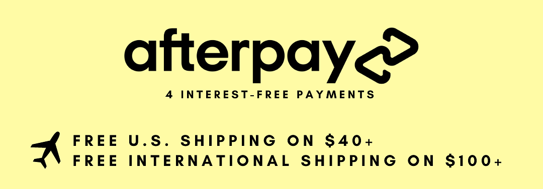 afterpaye 4 INTEREST-FREE PAYMENTS FREE U.S. SHIPPING ON $40 FREE INTERNATIONAL SHIPPING ON $100 