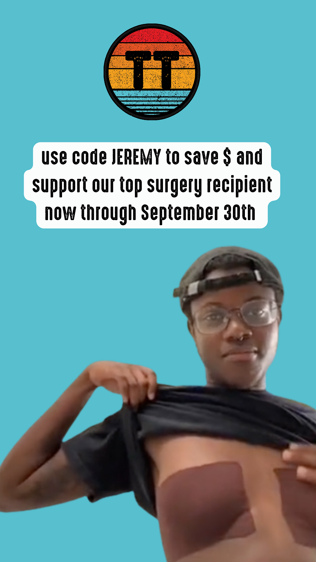  use code JEREMY to save $ and Support our top surgery recipient now through September 30th 