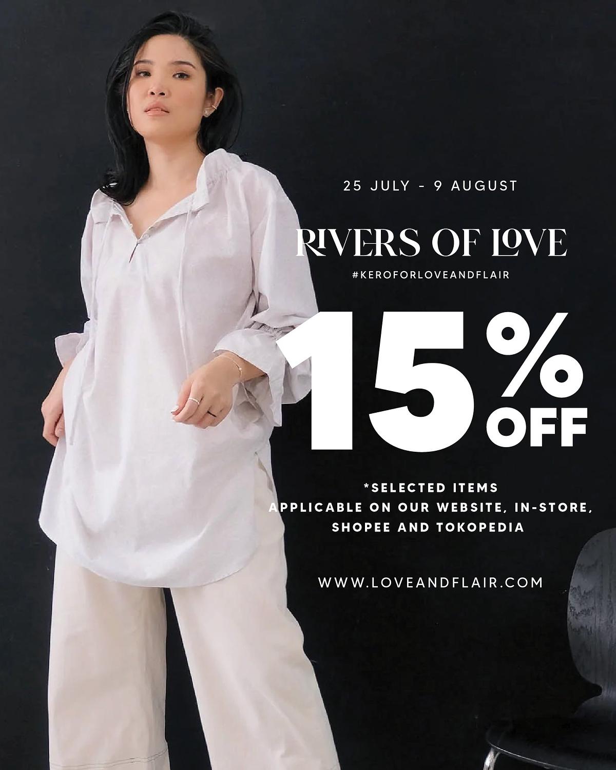  25 JULY - 9 AUGUST RIVIERS OF IOVE #KEROFORLOVEANDFLAIR *SELECTED ITEMS PPLICABLE ON OUR WEBSITE, IN-STORE, SHOPEE AND TOKOPEDIA WWW.LOVEANDFLAIR.COM 