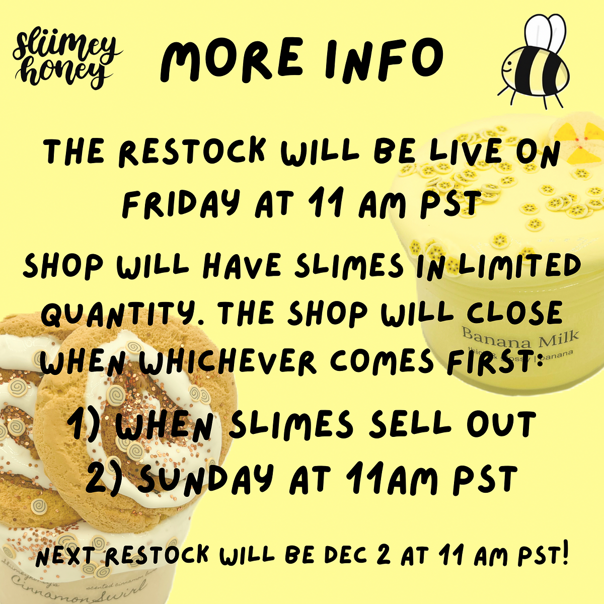 MORE INFO @ THE RESTOCK WILL BE LIVEON e FRIDAY AT 11 AM PST" o3 SHOP WILL HAVE SLIMES md-lmeo, - auag: ITY. THE SHOP WILL CLOSE EVER COMES F'RS? NEXT RESTOCK WILL BE DEC 2 AT 11 Am PST! A el 
