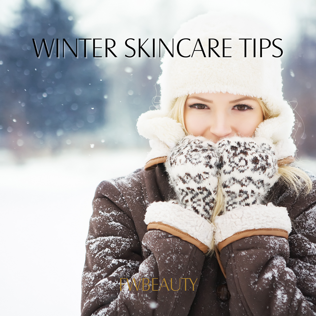 Winter skincare tips fwbeauty