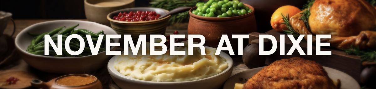 &quot;November at Dixie&quot; over a holiday meal spread featuring mashed potatoes