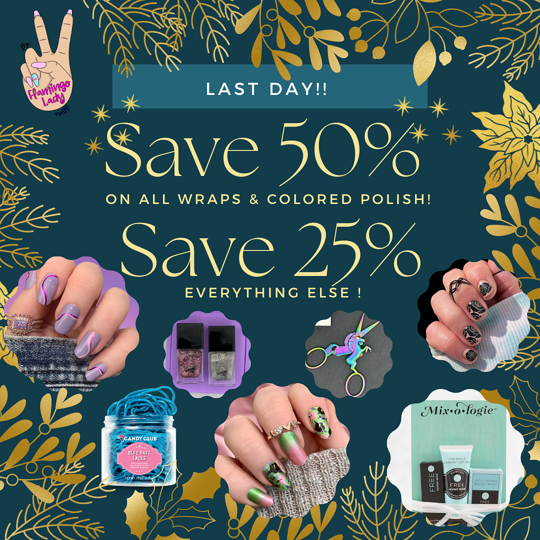  LA LAST DAY!! Save 50% ON ALL WRAPS COLORED POLISH! SN SIP I EVERYTHING ELSE ! 