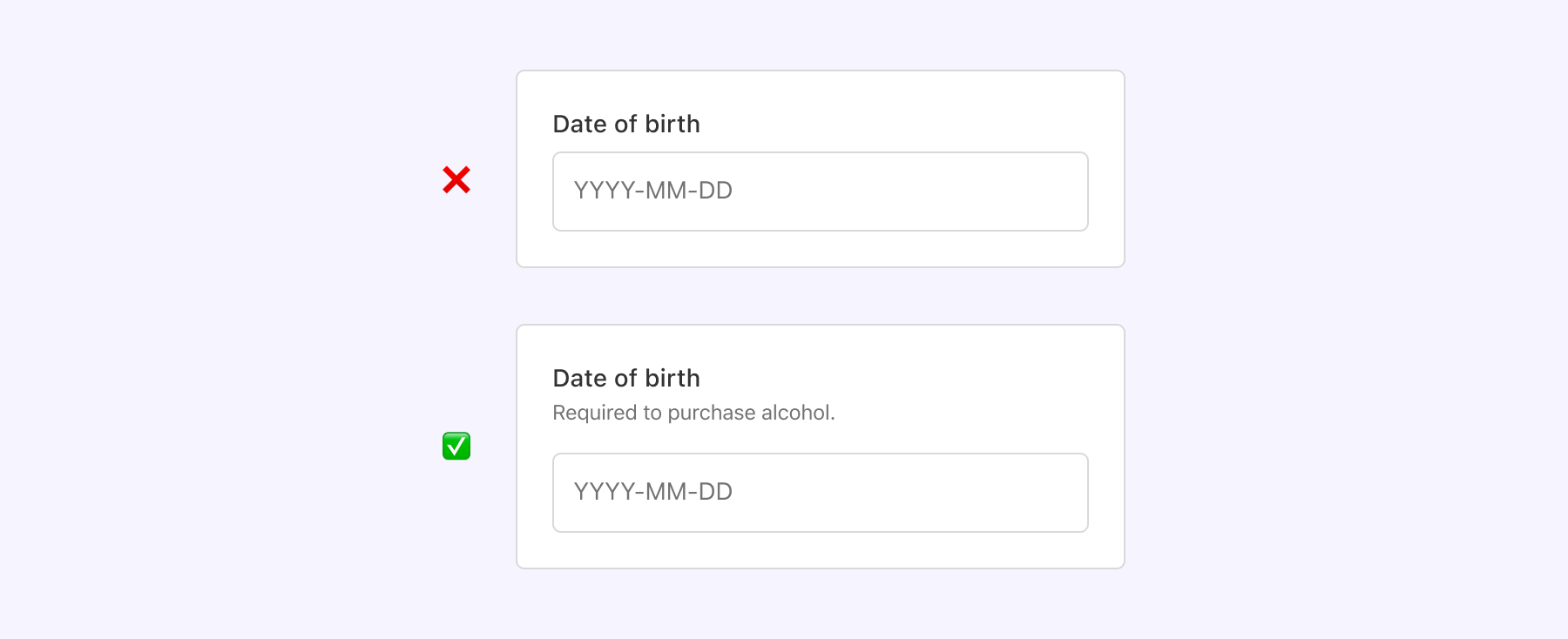 An example of what not to do, which shows a request for the customer date of birth. An example of what to do for this scenario, where the UI indicates that date of birth is required to purchase alcohol